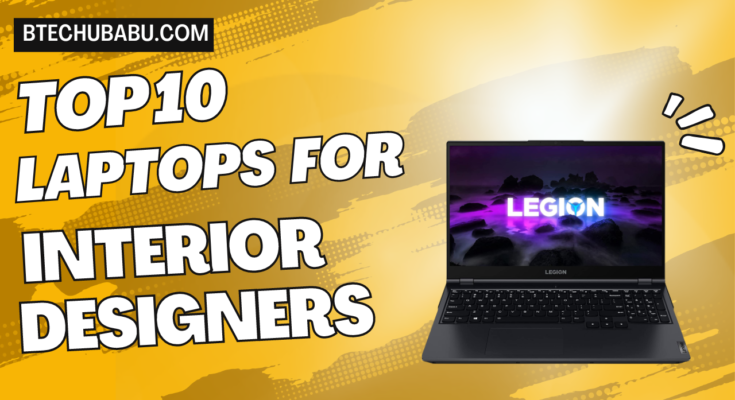 Top 10 Best Laptops for Interior Designers [2023]
